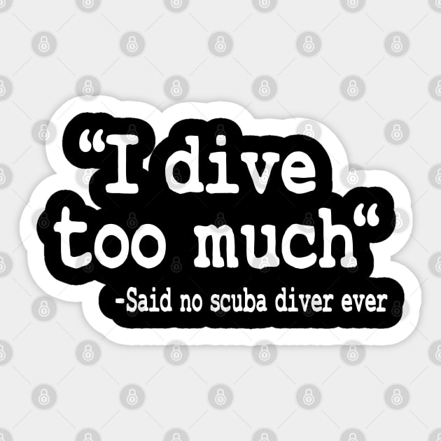 I Dive Too Much Quote Funny Scuba Diving Gift Sticker by Kuehni